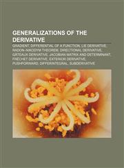 Generalizations of the derivative Gradient, Differential of a function, Lie derivative, Radon-Nikodym theorem, Directional derivative,1155356098,9781155356099