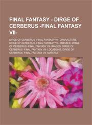 Final Fantasy - Dirge of Cerberus -Final Fantasy VII- Dirge of Cerberus -Final Fantasy VII- Characters, Dirge of Cerberus -Final Fantasy VII- Enemies,1234707381,9781234707385