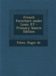 French Furniture Under Louis XV - Primary Source Edition,1294657224,9781294657224