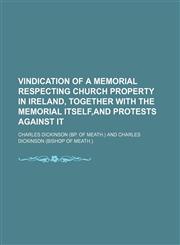 Vindication of a Memorial Respecting Church Property in Ireland, Together With the Memorial Itself,and Protests Against It,1235723615,9781235723612