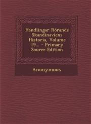 Handlingar Rörande Skandinaviens Historia, Volume 19... - Primary Source Edition,1295105837,9781295105830