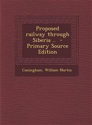 Proposed railway through Siberia ..  - Primary Source Edition,1293350044,9781293350041