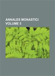 Annales Monastici Volume 5,1236655591,9781236655592