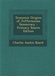 Economic Origins of Jeffersonian Democracy - Primary Source Edition,1287728677,9781287728672