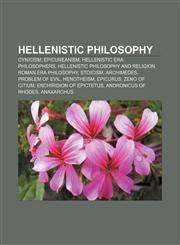 Hellenistic philosophy Cynicism, Epicureanism, Hellenistic era philosophers, Hellenistic philosophy and religion, Roman era philosophy,1156737591,9781156737590