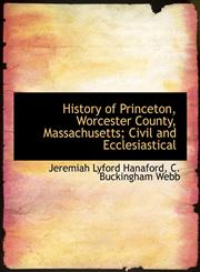 History of Princeton, Worcester County, Massachusetts; Civil and Ecclesiastical,1140249282,9781140249283