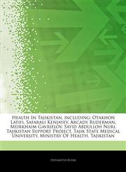 Articles On Health In Tajikistan, including Otakhon Latifi, Safarali Kenjayev, Arcady Ruderman, Meirkhaim Gavrielov, Sayid Abdulloh Nuri, Tajikistan Support Project, Tajik State Medical University, Ministry Of Health, Tajikistan,1244565075,9781244565074