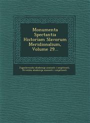 Monumenta Spectantia Historiam Slavorum Meridionalium, Volume 29...,1249636426,9781249636427
