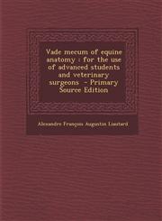 Vade Mecum of Equine Anatomy For the Use of Advanced Students and Veterinary Surgeons - Primary Source Edition,1294623192,9781294623199