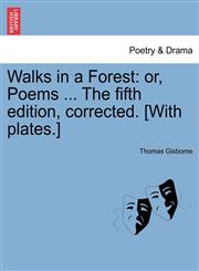 Walks in a Forest or, Poems ... The fifth edition, corrected. [With plates.],1241093946,9781241093945