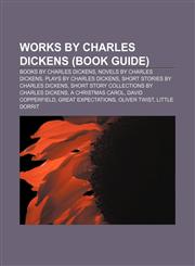 Works by Charles Dickens (Book Guide) Books by Charles Dickens, Novels by Charles Dickens, Plays by Charles Dickens,1155963881,9781155963884