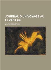 Journal D'Un Voyage Au Levant (3),1234524996,9781234524999