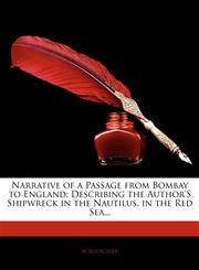 Narrative of a Passage from Bombay to England Describing the Author's Shipwreck in the Nautilus, in the Red Sea...,1143038622,9781143038624