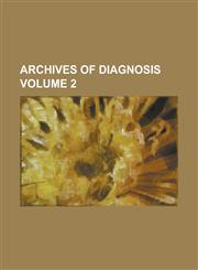 Archives of Diagnosis Volume 2,1236961307,9781236961303