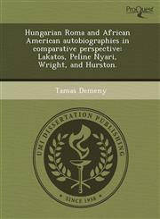Hungarian Roma and African American autobiographies in comparative perspective Lakatos, Peline Nyari, Wright, and Hurston.,1244585114,9781244585119