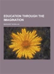 Education Through the Imagination,1230226729,9781230226729