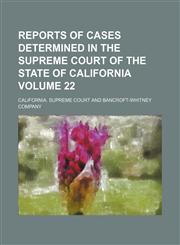 Reports of cases determined in the Supreme Court of the State of California Volume 22,1154141896,9781154141894