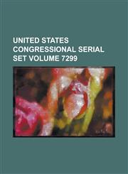 United States Congressional Serial Set Volume 7299,123407561X,9781234075613