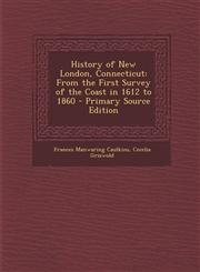 History of New London, Connecticut From the First Survey of the Coast in 1612 to 1860 - Primary Source Edition,1294817434,9781294817437