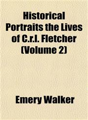 Historical Portraits the Lives of C.r.l. Fletcher (Volume 2),1152940481,9781152940482