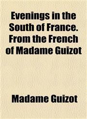 Evenings in the South of France. From the French of Madame Guizot,1154699382,9781154699388