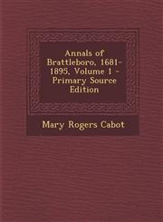 Annals of Brattleboro, 1681-1895, Volume 1 - Primary Source Edition,1294762443,9781294762447