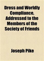 Dress and Worldly Compliance, Addressed to the Members of the Society of Friends,1154451941,9781154451948