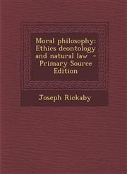 Moral philosophy Ethics deontology and natural law  - Primary Source Edition,1295711532,9781295711536