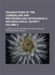 Transactions of the Cumberland and Westmoreland Antiquarian & Archaeological Society Volume 9,1234102447,9781234102449