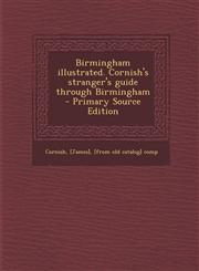 Birmingham Illustrated. Cornish's Stranger's Guide Through Birmingham - Primary Source Edition,1287657486,9781287657484