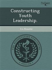 Constructing Youth Leadership.,1243554983,9781243554987