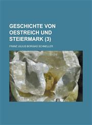 Geschichte Von Oestreich Und Steiermark Volume 3,1234627779,9781234627775