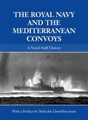 The Royal Navy and the Mediterranean Convoys A Naval Staff History,0415390958,9780415390958