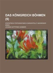Das Konigreich Bohmen; Statistisch-Topographisch Dargestellt. Budweiser Kreis (9 ),1234536293,9781234536299
