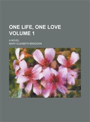 One Life, One Love; A Novel Volume 1,1236857070,9781236857071
