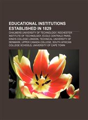 Educational institutions established in 1829 Chalmers University of Technology, Rochester Institute of Technology, École centrale Paris,1156450667,9781156450666