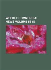 Weekly Commercial News Volume 56-57,1230019383,9781230019383