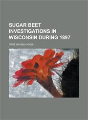 Sugar beet investigations in Wisconsin during 1897,1234382121,9781234382124