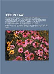 1986 in law Tax Reform Act of 1986, Emergency Medical Treatment and Active Labor Act, Water Resources Development Act of 1986,115758733X,9781157587330