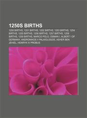 1250s births 1250 births, 1251 births, 1252 births, 1253 births, 1254 births, 1255 births, 1256 births, 1257 births, 1258 births, 1259 births,1155977408,9781155977409