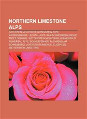 Northern Limestone Alps Dachstein Mountains, Gutenstein Alps, Kaisergebirge, Lechtal Alps, Rax-Schneeberg Group, Totes Gebirge,1156697301,9781156697306