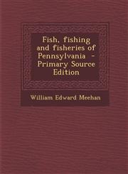 Fish, fishing and fisheries of Pennsylvania  - Primary Source Edition,1294934333,9781294934332