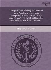 Study of the cooling effects of nanofluids on electronic components and a sensitivity analysis of the most influential variable on the heat transfer.,1249082234,9781249082231