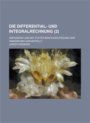 Die Differential- Und Integralrechnung; Umfassend Und Mit Steter Berucksichtigung Der Anwendung Dargestellt (2),1234870576,9781234870577