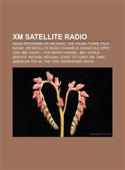 XM Satellite Radio Radio programs on XM Radio, The Young Turks (talk show), XM Satellite Radio channels, Grand Ole Opry, CNN, BBC Radio 1,1157549462,9781157549468