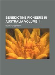 Benedictine pioneers in Australia Volume 1,1459096681,9781459096684