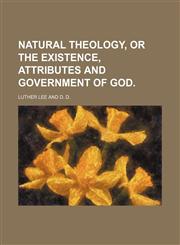 Natural Theology, or the Existence, Attributes and Government of God.,1151659606,9781151659606