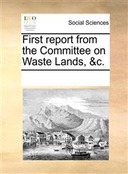 First report from the Committee on Waste Lands, &c.,1170071929,9781170071922