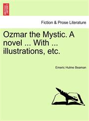 Ozmar the Mystic. A novel ... With ... illustrations, etc.,1241583110,9781241583118