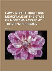 Laws, Resolutions, and Memorials of the State of Montana Passed at the 2d-36th Session,1150266821,9781150266829
